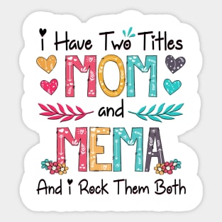 I Have Two Titles Mom And Mema And I Rock Them Both Wildflower Happy Mother's Day Sticker